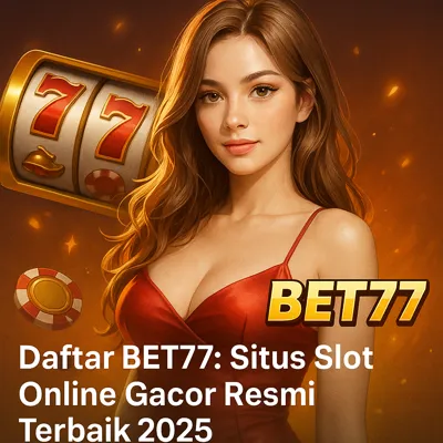 Daftar BET77: Situs Slot Online Gacor Resmi Terbaik 2025